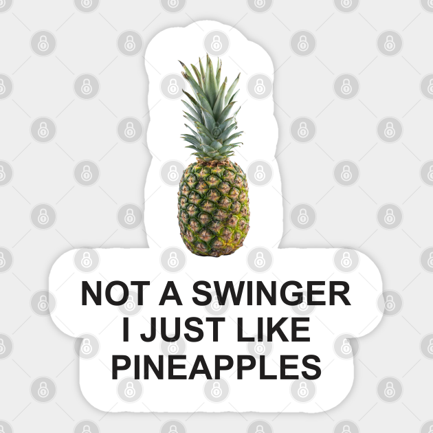 not a swinger i just like pineapples Not A Swinger I Just Like